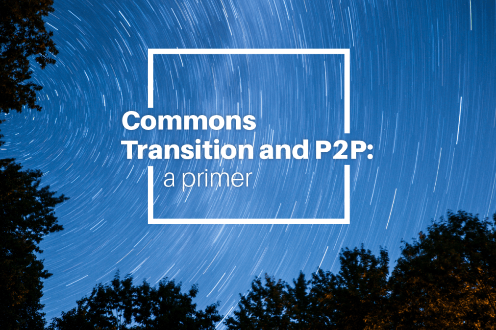 Commons Transition and P2P: a&nbsp;Primer